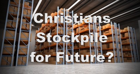 Should Christians Stockpile to Prepare for Future Disasters