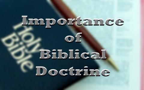 What Is The Importance of Biblical Doctrine.