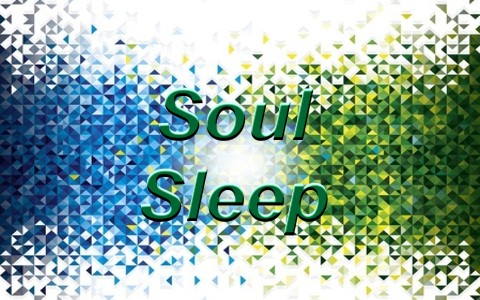 Soul sleep is the concept that when someone dies, their soul goes to sleep.