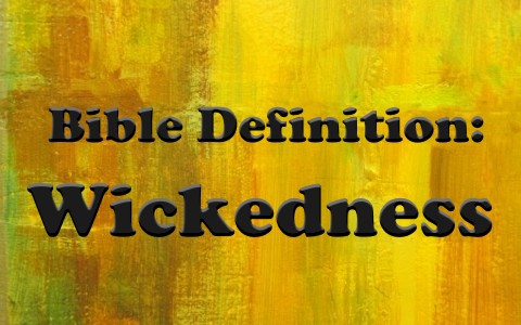 How Does The Bible Define Wickedness