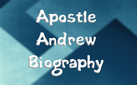 The Apostle Andrew Biography