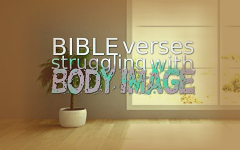 Top 7 Bible Verses To Help Those Struggling With Body Image