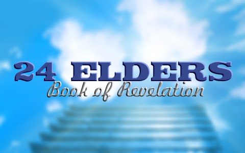 Who Are The 24 Elders In The Book Of Revelation