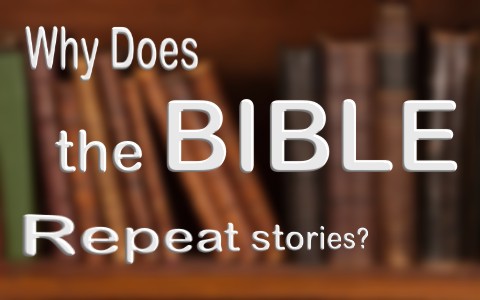 1Why does the Bible repeat stories