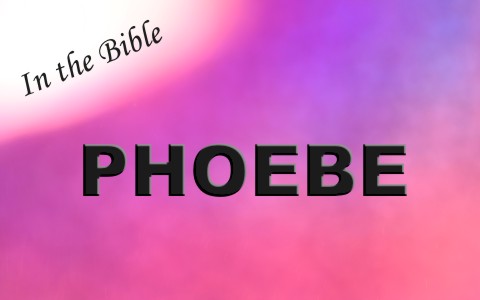 Who Was Phoebe In The Bible