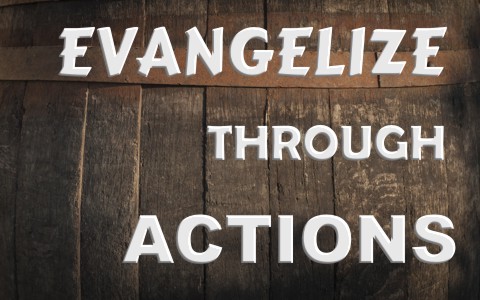 5 Ways to Evangelize Through Our Actions