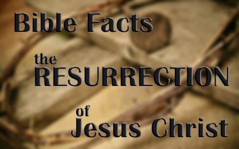 5 Bible Facts To Defend The Resurrection Of Jesus Christ