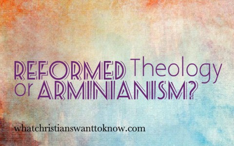 Which Theology Is Right Reformed Theology or Arminianism
