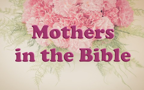 5 Mothers in the Bible to Learn From