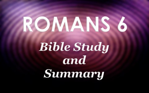 Romans 6 Bible Study And Summary