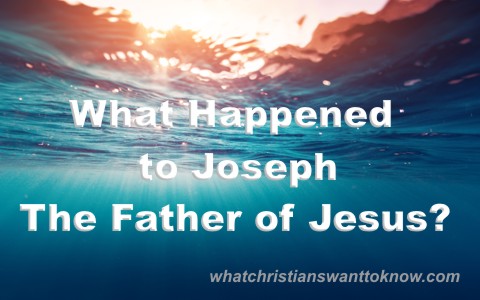 What Happened To Joseph the father of jesus in the bible