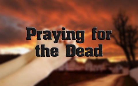 What Does The Bible Say About Praying For The Dead