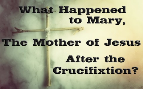 What happened to mary the mother of jesus after the crucifixion