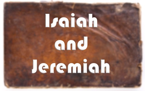 Isaiah and Jeremiah