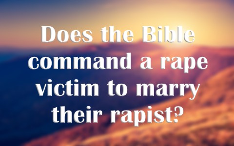 Does The Bible Command A Rape Victim To Marry Their Rapist