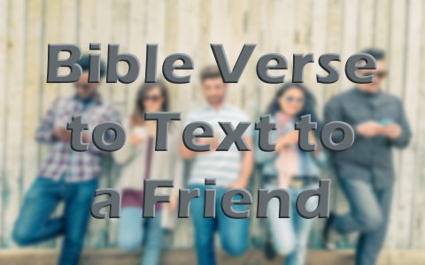 10-bible-verses-to-text-to-a-struggling-friend