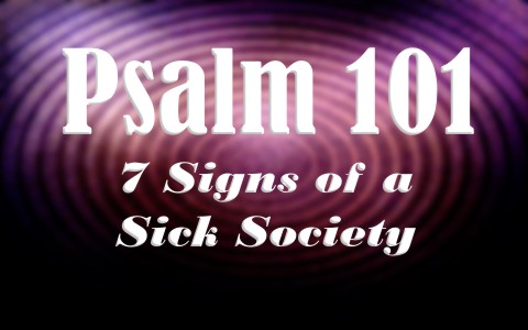 psalm-101-a-sick-society-7-signs-to-know